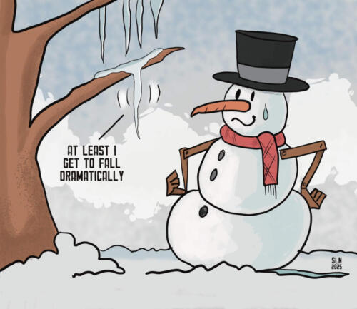 Cartoon of an icicle saying to the snowman, At least I get to fall dramatically.