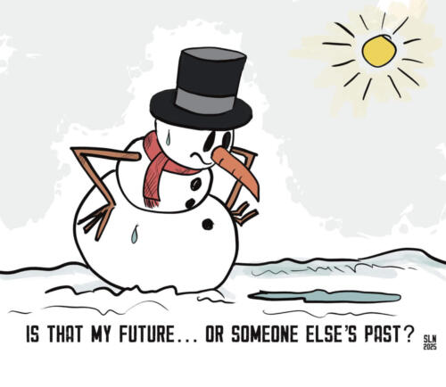 Cartoon snowman looking at the puddle in front of him and says, Is this my future or someone else's past?