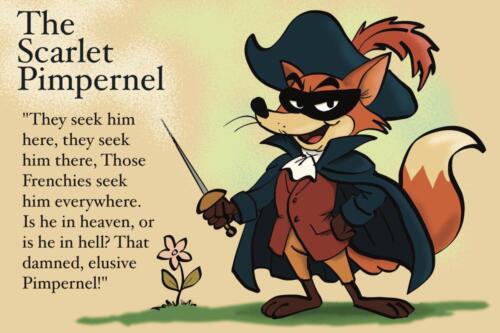 The Scarlet Pimpernel. They seek him here, they seek him there.