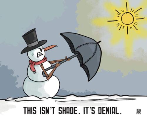 Snowman cartoon saying to the sun this isn't shade,  it's denial.
